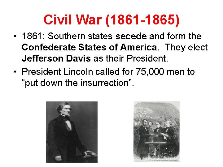 Civil War (1861 -1865) • 1861: Southern states secede and form the Confederate States