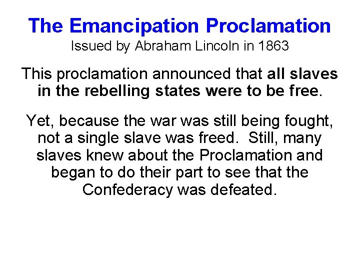 The Emancipation Proclamation Issued by Abraham Lincoln in 1863 This proclamation announced that all