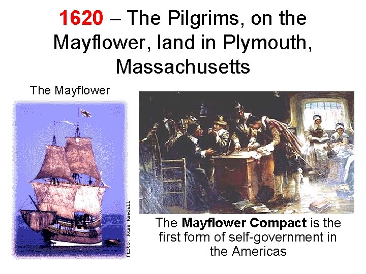 1620 – The Pilgrims, on the Mayflower, land in Plymouth, Massachusetts The Mayflower Compact