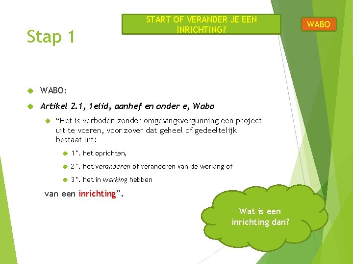 Stap 1 START OF VERANDER JE EEN INRICHTING? WABO: Artikel 2. 1, 1 elid, Stap 1 START OF VERANDER JE EEN INRICHTING? WABO: Artikel 2. 1, 1 elid,