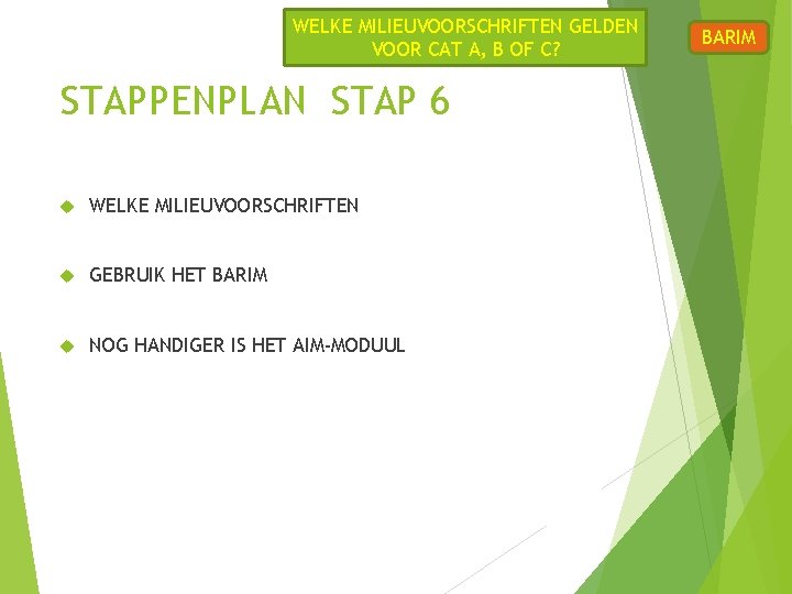 WELKE MILIEUVOORSCHRIFTEN GELDEN VOOR CAT A, B OF C? STAPPENPLAN STAP 6 WELKE MILIEUVOORSCHRIFTEN WELKE MILIEUVOORSCHRIFTEN GELDEN VOOR CAT A, B OF C? STAPPENPLAN STAP 6 WELKE MILIEUVOORSCHRIFTEN