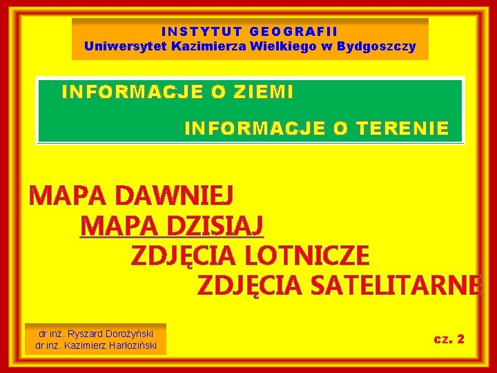 INSTYTUT GEOGRAFII Uniwersytet Kazimierza Wielkiego w Bydgoszczy INFORMACJE O ZIEMI INFORMACJE O TERENIE MAPA