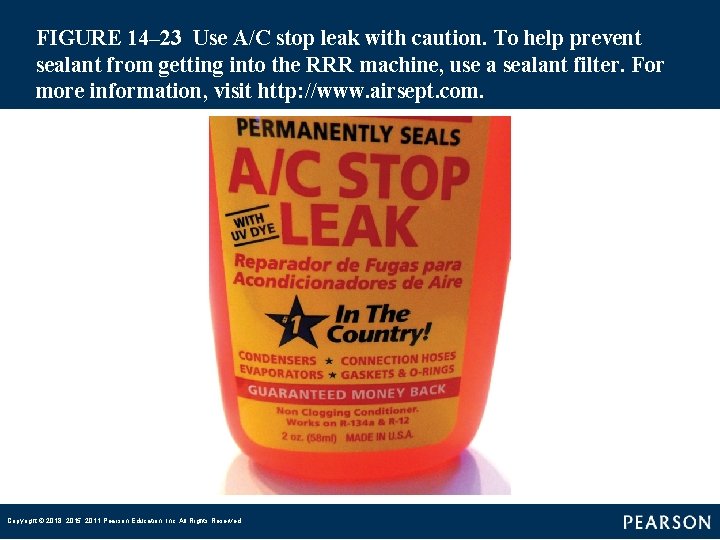 FIGURE 14– 23 Use A/C stop leak with caution. To help prevent sealant from getting