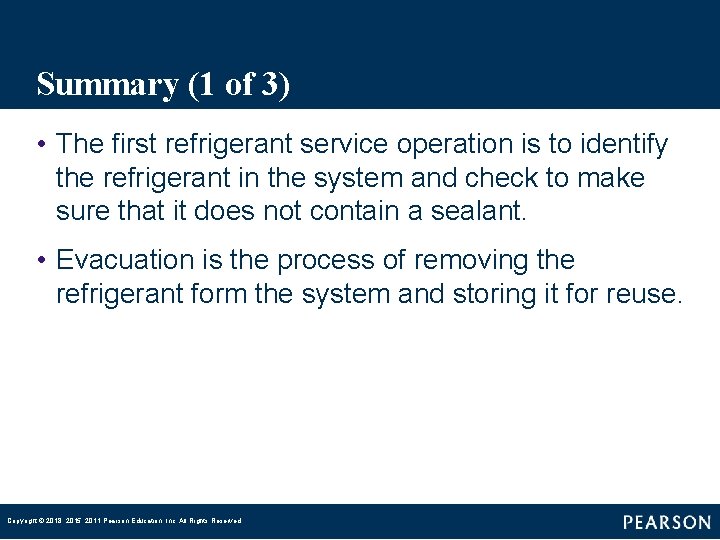 Summary (1 of 3) • The first refrigerant service operation is to identify the