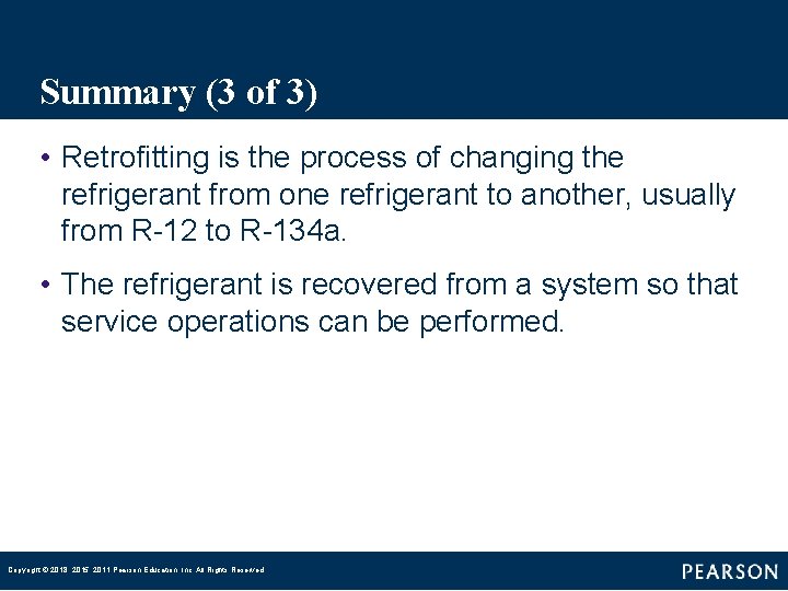 Summary (3 of 3) • Retrofitting is the process of changing the refrigerant from