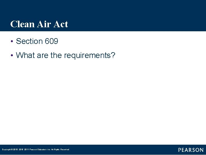 Clean Air Act • Section 609 • What are the requirements? Copyright © 2018,