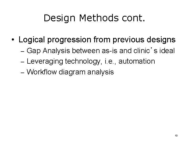 Design Methods cont. • Logical progression from previous designs – Gap Analysis between as-is