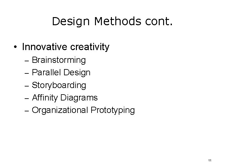 Design Methods cont. • Innovative creativity – Brainstorming – Parallel Design – Storyboarding –