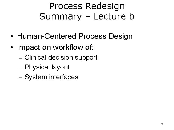 Process Redesign Summary – Lecture b • Human-Centered Process Design • Impact on workflow