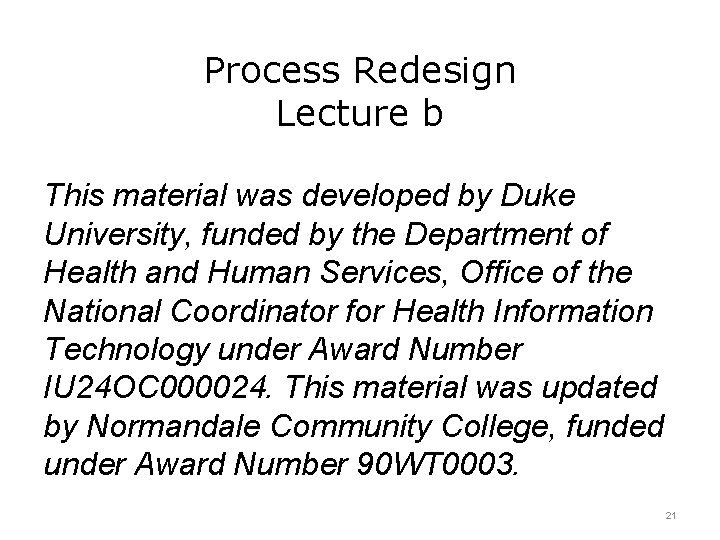 Process Redesign Lecture b This material was developed by Duke University, funded by the