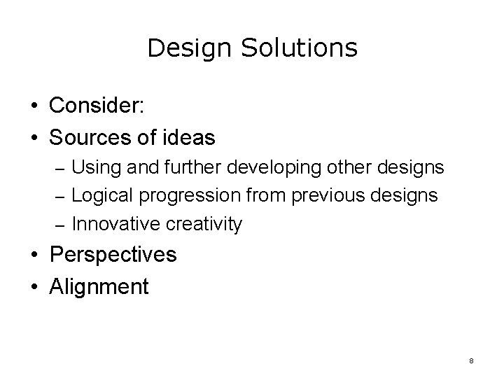 Design Solutions • Consider: • Sources of ideas – Using and further developing other