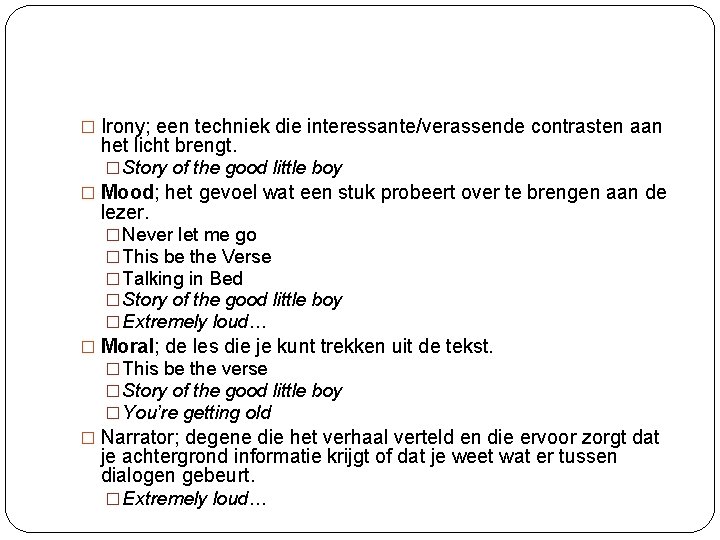 � Irony; een techniek die interessante/verassende contrasten aan het licht brengt. � Story of