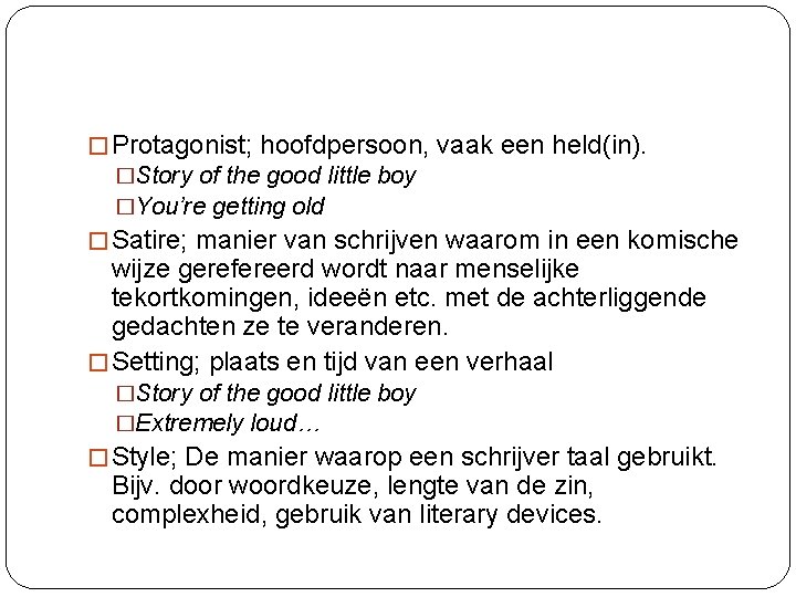 � Protagonist; hoofdpersoon, vaak een held(in). �Story of the good little boy �You’re getting