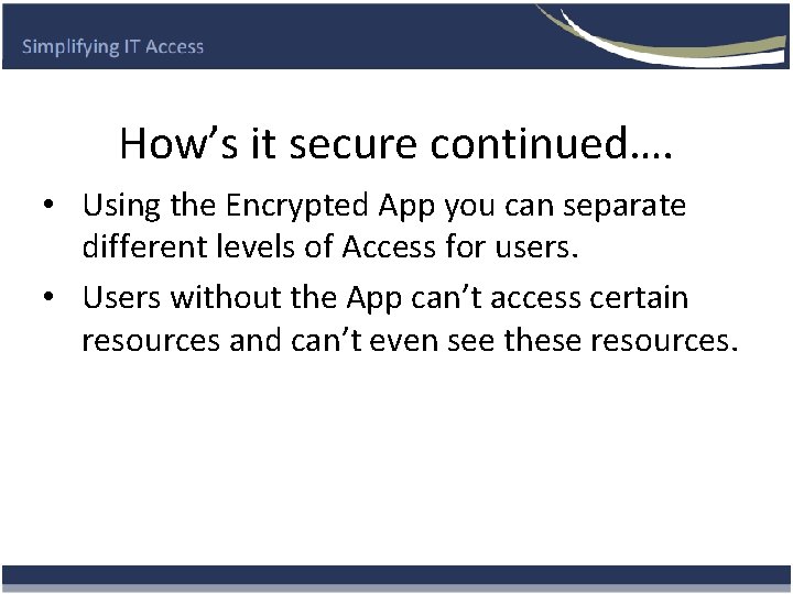 How’s it secure continued…. • Using the Encrypted App you can separate different levels