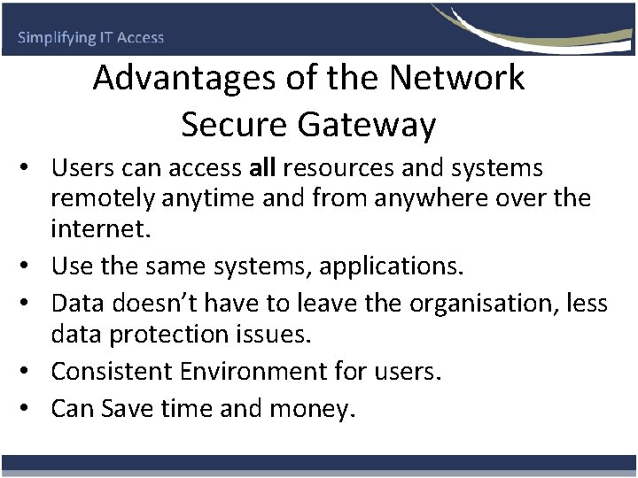 Advantages of the Network Secure Gateway • Users can access all resources and systems
