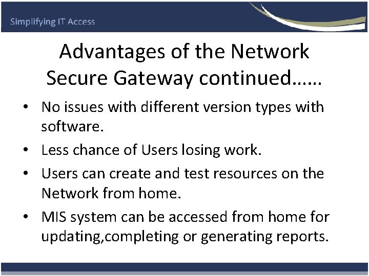 Advantages of the Network Secure Gateway continued…… • No issues with different version types