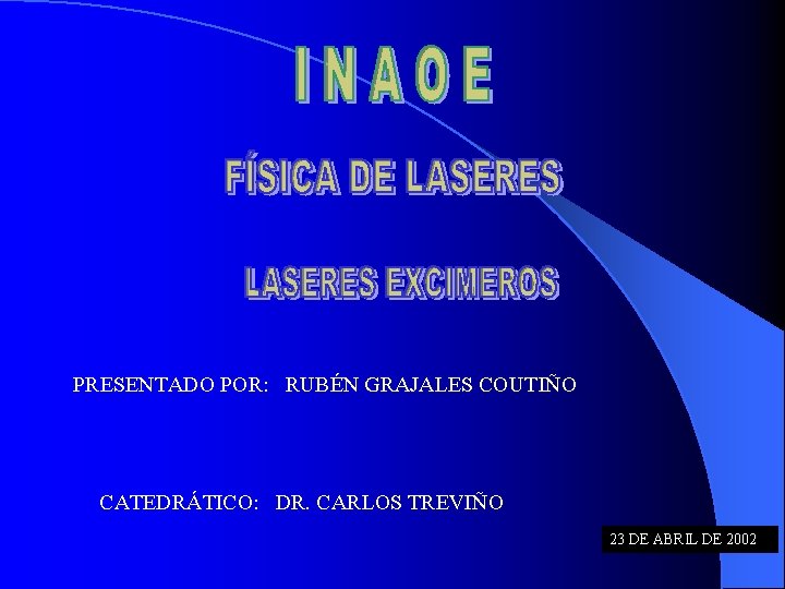 PRESENTADO POR: RUBÉN GRAJALES COUTIÑO CATEDRÁTICO: DR. CARLOS TREVIÑO 23 DE ABRIL DE 2002