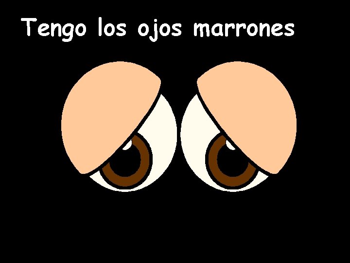 Tengo los ojos marrones 