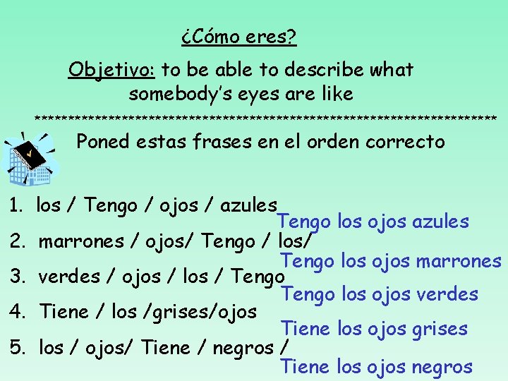 ¿Cómo eres? Objetivo: to be able to describe what somebody’s eyes are like ***********************************