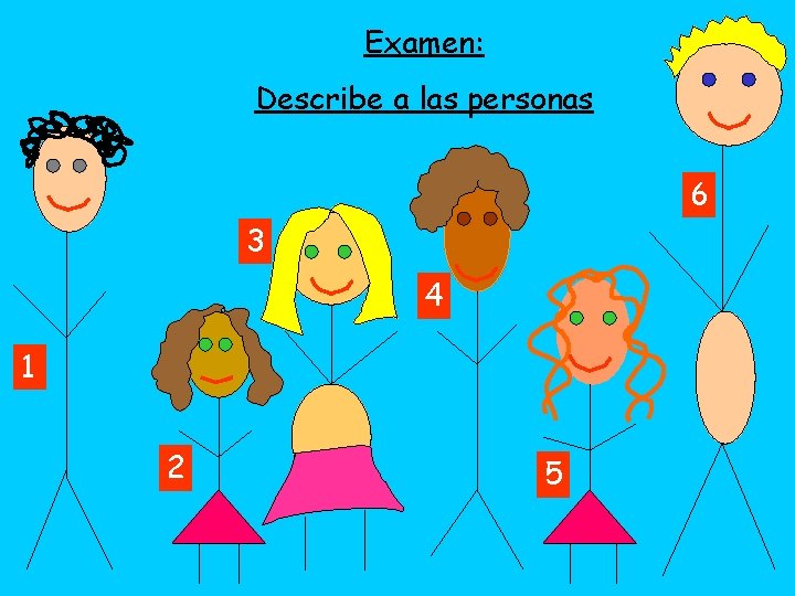 Examen: Describe a las personas 6 3 4 1 2 5 