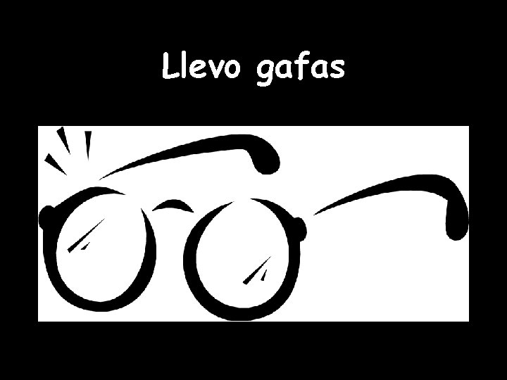 Llevo gafas 