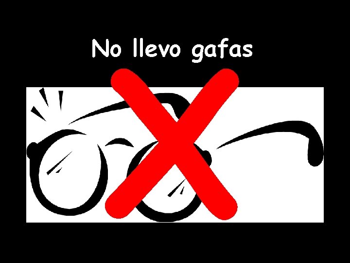 X No llevo gafas 