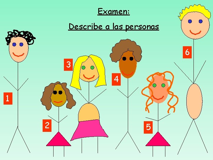 Examen: Describe a las personas 6 3 4 1 2 5 