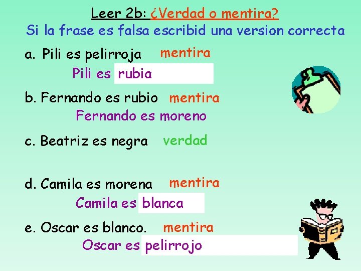 Leer 2 b: ¿Verdad o mentira? Si la frase es falsa escribid una version