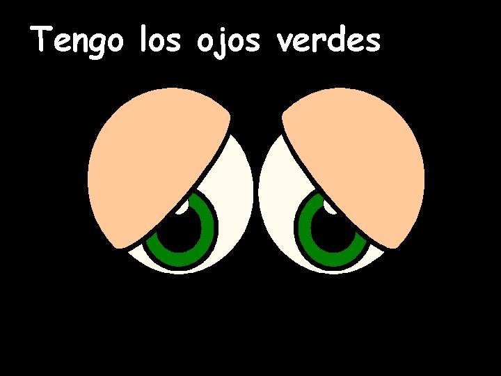 Tengo los ojos verdes 