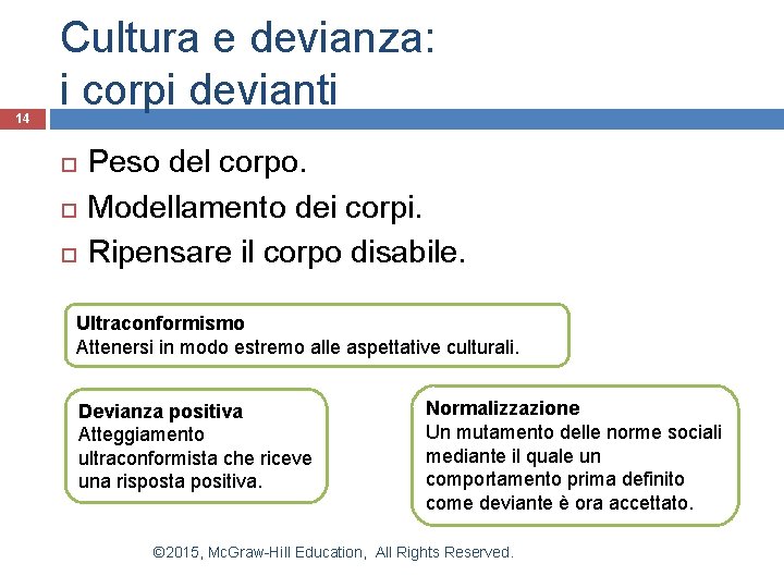 14 Cultura e devianza: i corpi devianti Peso del corpo. Modellamento dei corpi. Ripensare