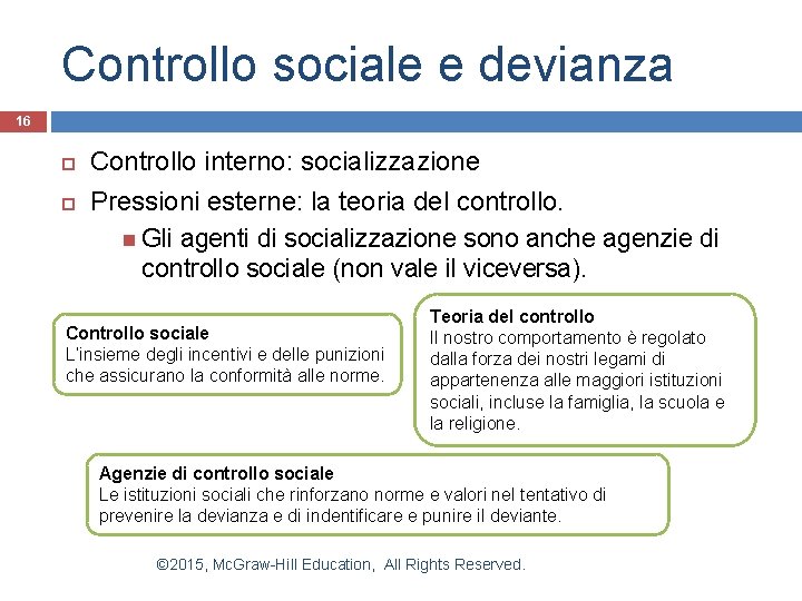 Controllo sociale e devianza 16 Controllo interno: socializzazione Pressioni esterne: la teoria del controllo.