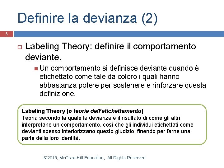 Definire la devianza (2) 3 Labeling Theory: definire il comportamento deviante. Un comportamento si