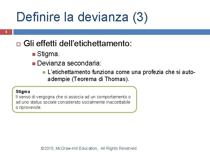 Definire la devianza (3) 4 Gli effetti dell’etichettamento: Stigma. Devianza secondaria: L’etichettamento funziona come