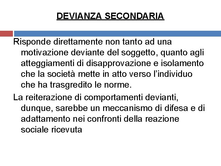 DEVIANZA SECONDARIA Risponde direttamente non tanto ad una motivazione deviante del soggetto, quanto agli