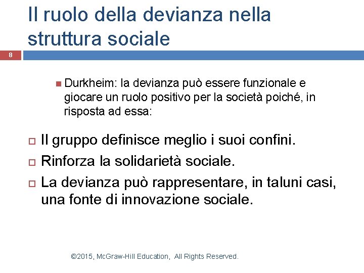 Il ruolo della devianza nella struttura sociale 8 Durkheim: la devianza può essere funzionale