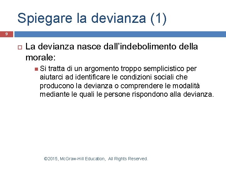 Spiegare la devianza (1) 9 La devianza nasce dall’indebolimento della morale: Si tratta di