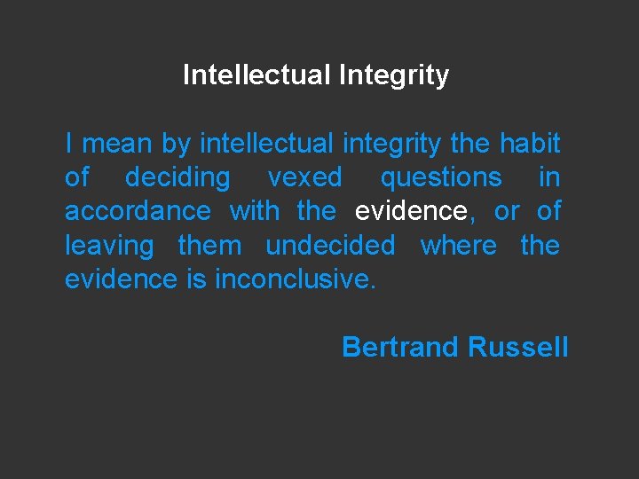 Intellectual Integrity I mean by intellectual integrity the habit of deciding vexed questions in