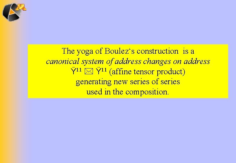 The yoga of Boulez‘s construction is a canonical system of address changes on address