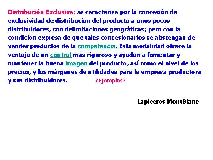 Distribución Exclusiva: se caracteriza por la concesión de exclusividad de distribución del producto a