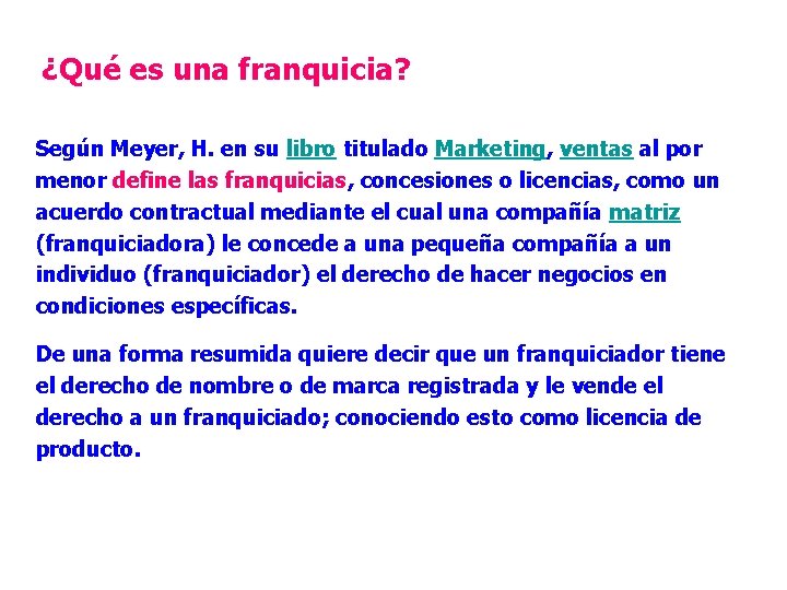 ¿Qué es una franquicia? Según Meyer, H. en su libro titulado Marketing, ventas al