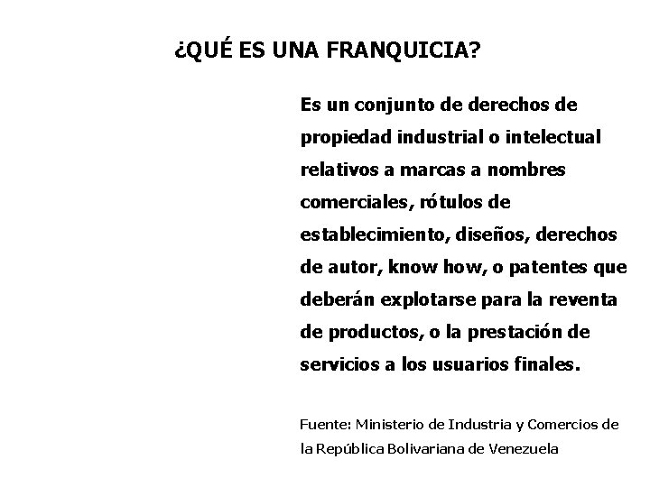 ¿QUÉ ES UNA FRANQUICIA? Es un conjunto de derechos de propiedad industrial o intelectual