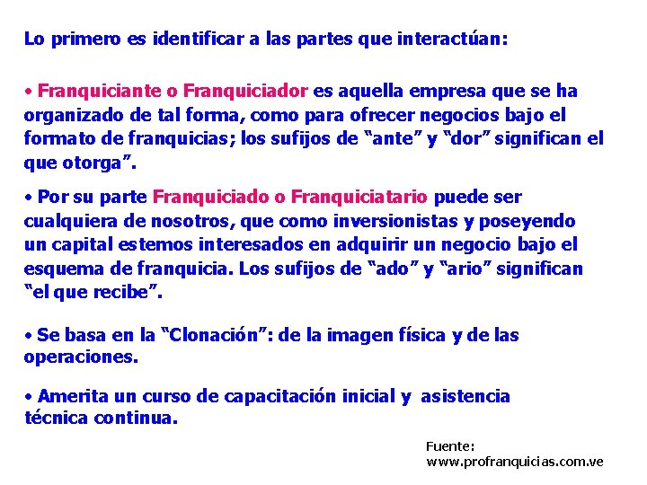 Lo primero es identificar a las partes que interactúan: • Franquiciante o Franquiciador es