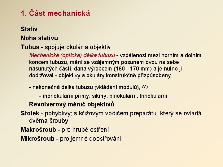 1. Část mechanická Stativ Noha stativu Tubus - spojuje okulár a objektiv Mechanická (optická) 1. Část mechanická Stativ Noha stativu Tubus - spojuje okulár a objektiv Mechanická (optická)
