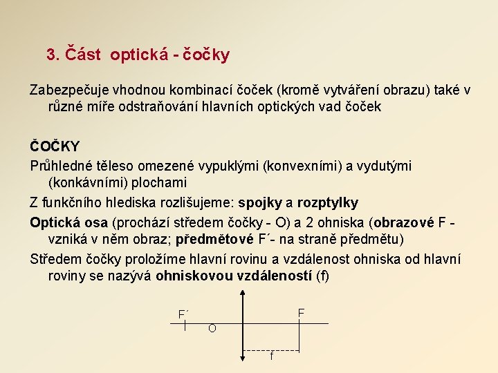 3. Část optická - čočky Zabezpečuje vhodnou kombinací čoček (kromě vytváření obrazu) také v