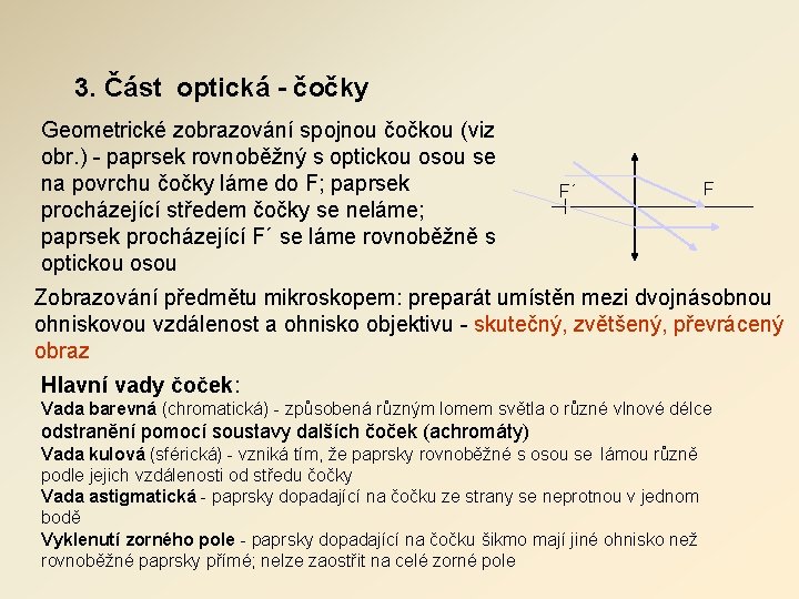 3. Část optická - čočky Geometrické zobrazování spojnou čočkou (viz obr. ) - paprsek 3. Část optická - čočky Geometrické zobrazování spojnou čočkou (viz obr. ) - paprsek
