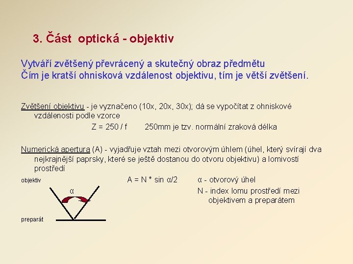 3. Část optická - objektiv Vytváří zvětšený převrácený a skutečný obraz předmětu Čím je