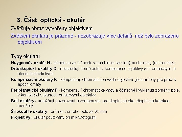 3. Část optická - okulár Zvětšuje obraz vytvořený objektivem. Zvětšení okuláru je prázdné - 3. Část optická - okulár Zvětšuje obraz vytvořený objektivem. Zvětšení okuláru je prázdné -