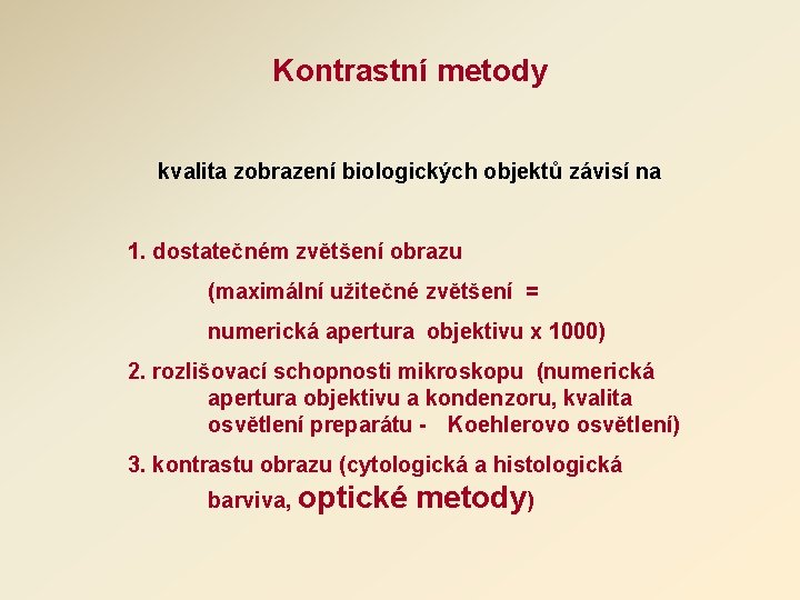Kontrastní metody kvalita zobrazení biologických objektů závisí na 1. dostatečném zvětšení obrazu (maximální užitečné Kontrastní metody kvalita zobrazení biologických objektů závisí na 1. dostatečném zvětšení obrazu (maximální užitečné