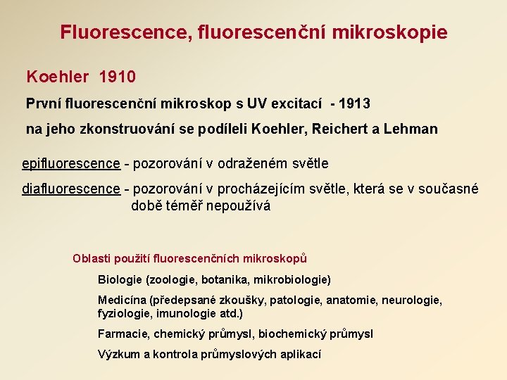 Fluorescence, fluorescenční mikroskopie Koehler 1910 První fluorescenční mikroskop s UV excitací - 1913 na