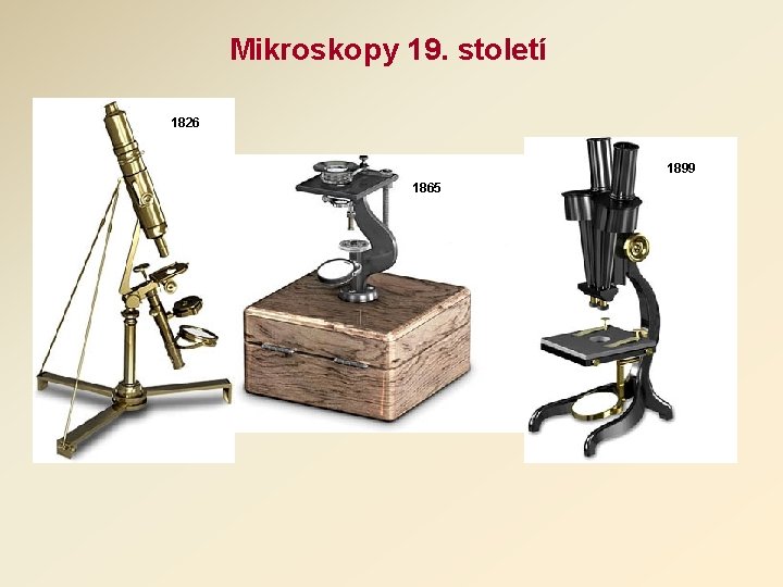 Mikroskopy 19. století 1826 1899 1865 Mikroskopy 19. století 1826 1899 1865
